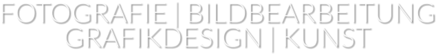 FOTOGRAFIE | BILDBEARBEITUNG  GRAFIKDESIGN | KUNST
