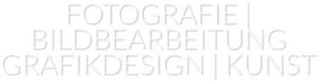 FOTOGRAFIE | BILDBEARBEITUNG  GRAFIKDESIGN | KUNST