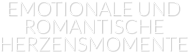 EMOTIONALE UND ROMANTISCHE HERZENSMOMENTE