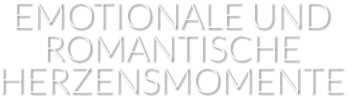 EMOTIONALE UND ROMANTISCHE HERZENSMOMENTE
