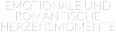 EMOTIONALE UND ROMANTISCHE HERZENSMOMENTE